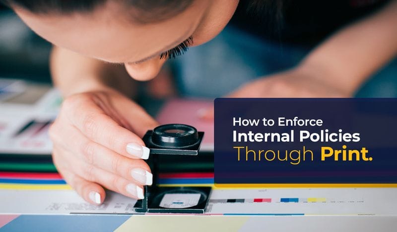 How to Enforce Internal Policies Through Print How to Enforce Internal Policies Through Print